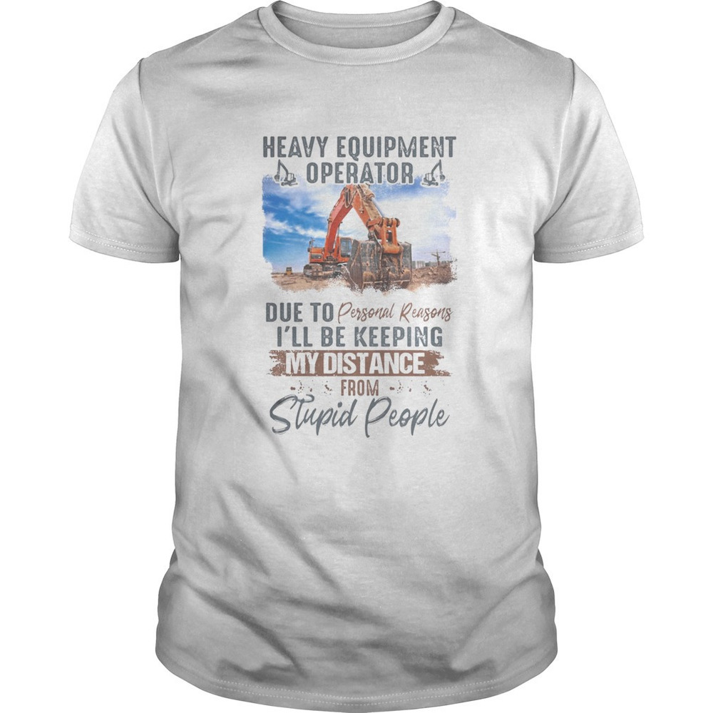 Heavy Equipment Operator Due To Personal Reasons Ill Be Keeping My Distance